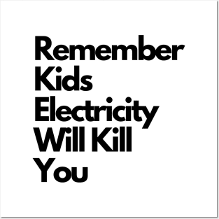 Remember kids Electricity Will Kill You Posters and Art